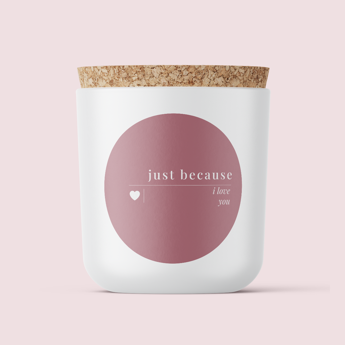 The Minimalist Collection JUST BECAUSE RANGE - JUST BECAUSE - Round - Matte/Gloss