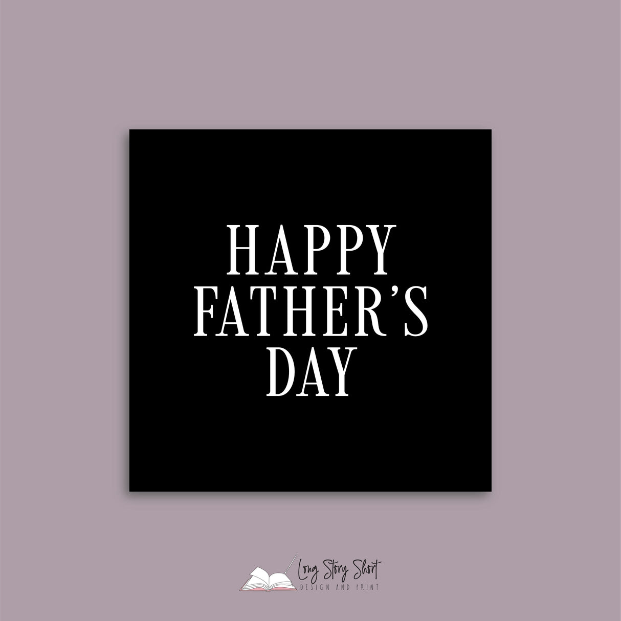 Happy Fathers Day Pack 1 (Black, White, Foil options)