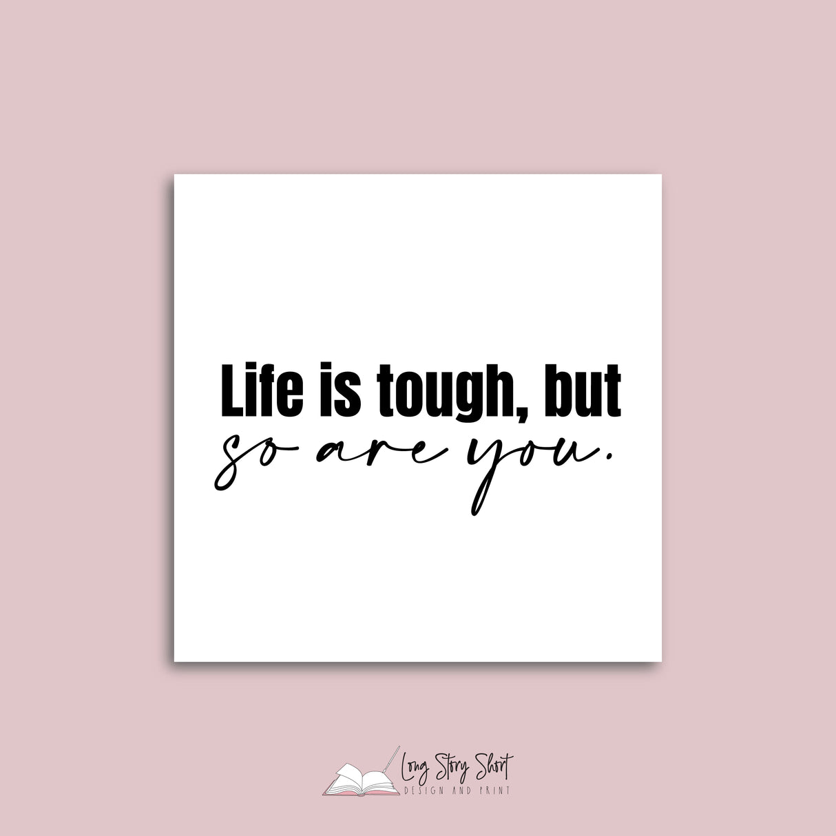 Life is tough so are you Vinyl Label Pack (Black, White, Foil options)
