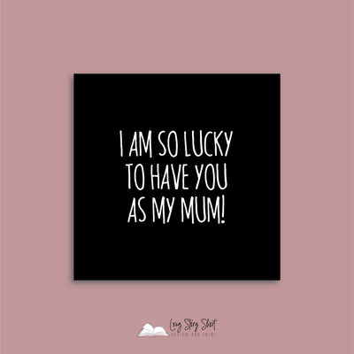 I am so lucky to have you as my mum Square Vinyl Label Pack