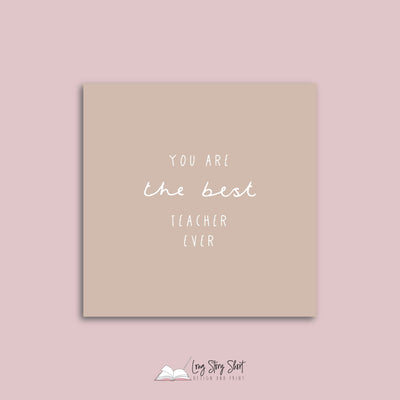 You are the best Teacher ever Square Vinyl Label Pack Matte/Gloss