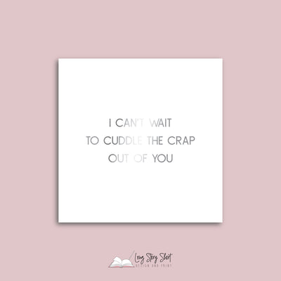 I can't wait to cuddle the crap out of you Vinyl Label Pack