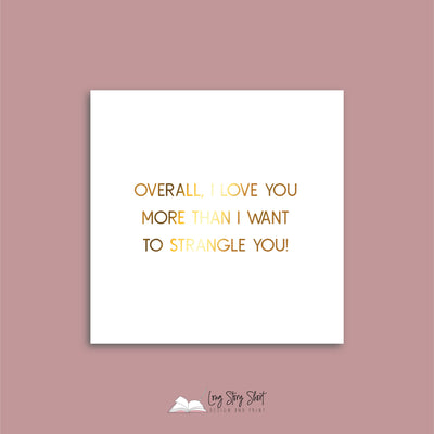 Overall, I love you more than I want to strangle you Vinyl Label Pack