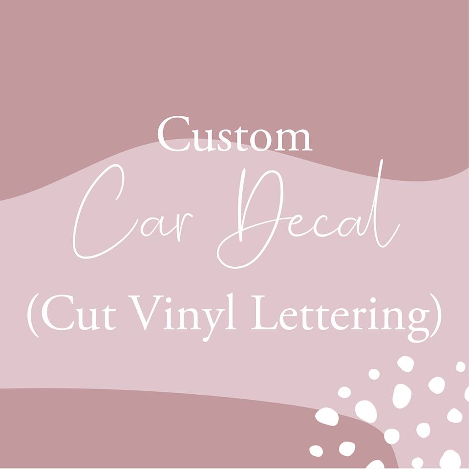 Custom Car Decal (Cut Vinyl Lettering)