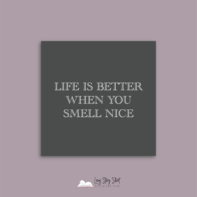 Life is better when you smell nice Vinyl Label Pack