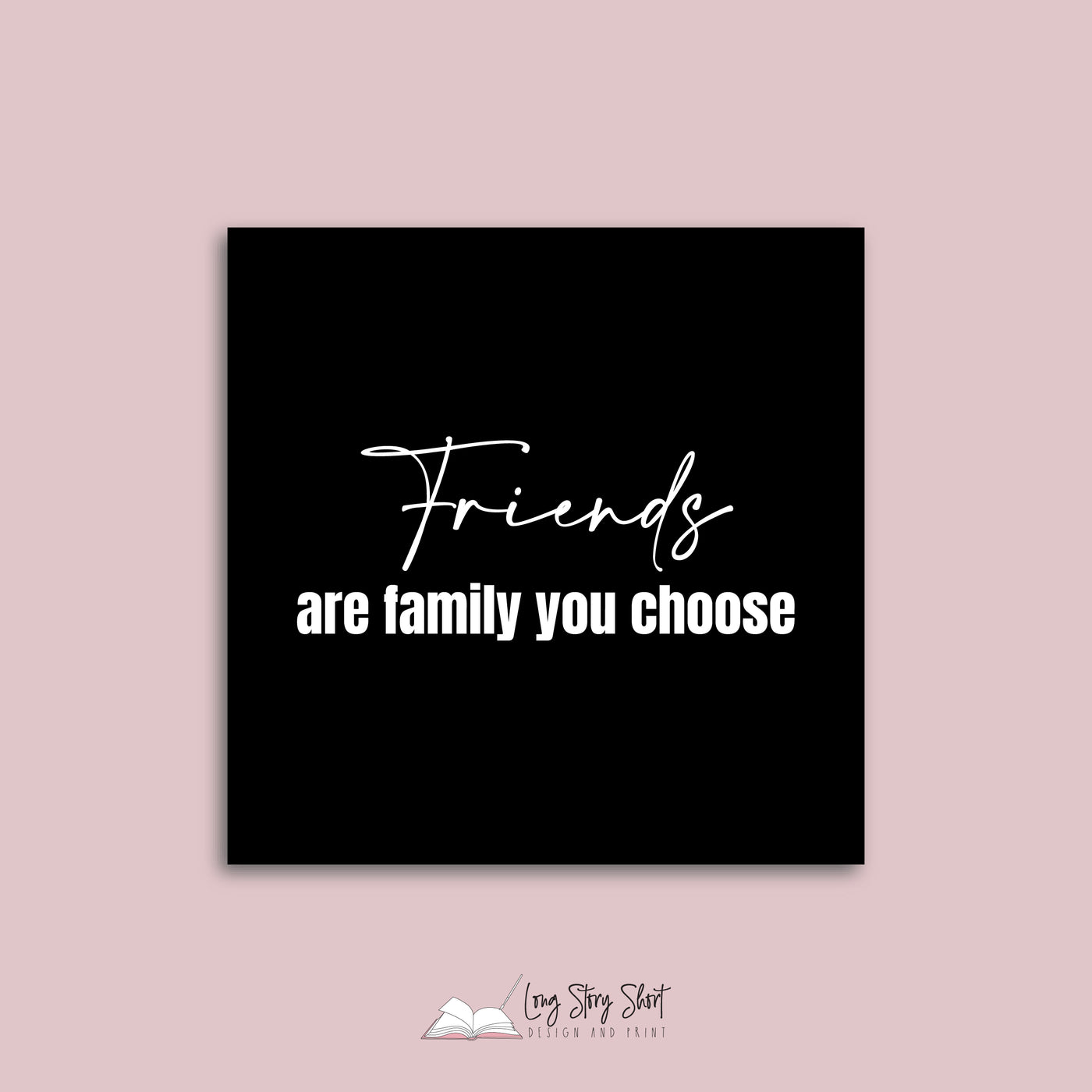 Friends are family you choose Vinyl Label Pack (Black, White, Foil options)