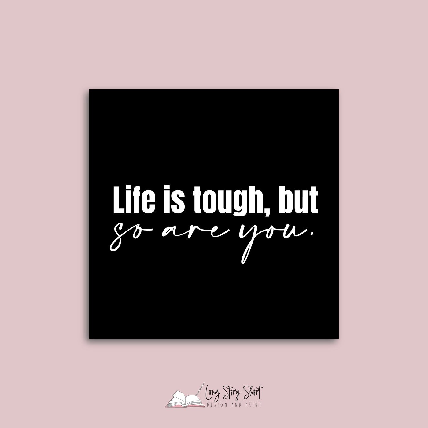 Life is tough so are you Vinyl Label Pack (Black, White, Foil options)